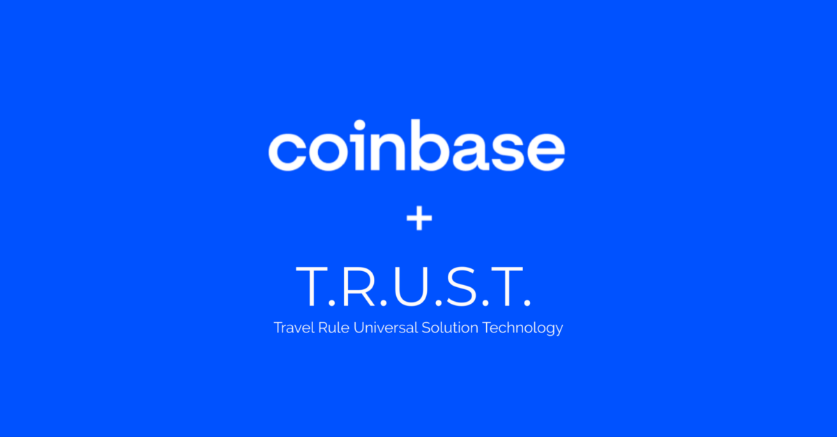 Introducing the Travel Rule Universal Solution Technology (“TRUST”) | by Coinbase | Feb, 2022