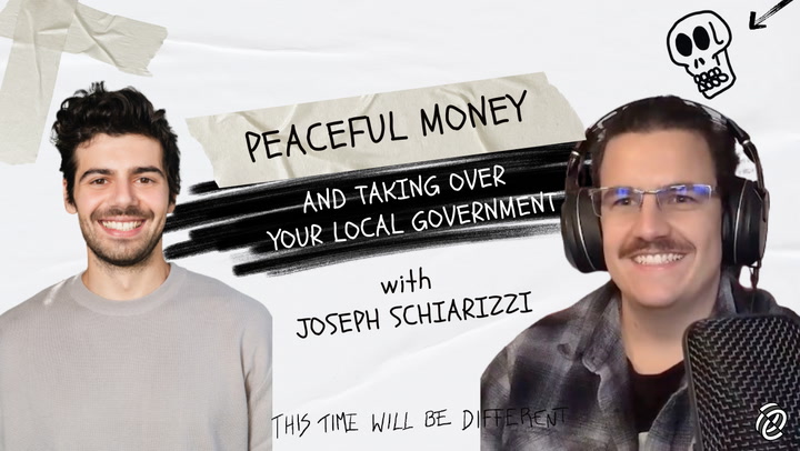 Creating peaceful money & taking over your local government w/ Joseph Schiarizzi