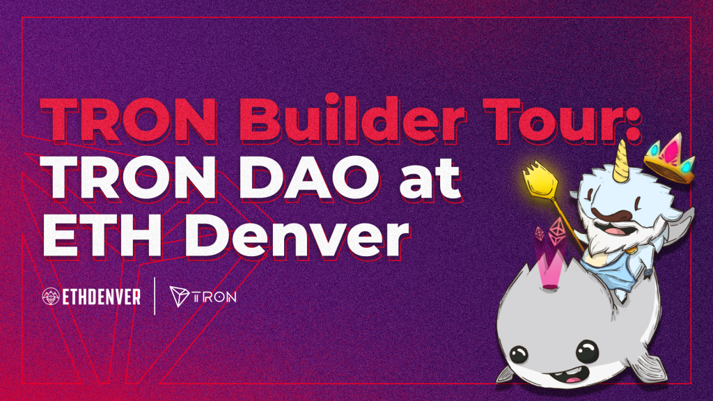 TRON DAO at ETH Denver and Host of TRON Builder Tour Denver Stop