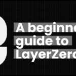 What is Layerzero? A Beginner’s Guide