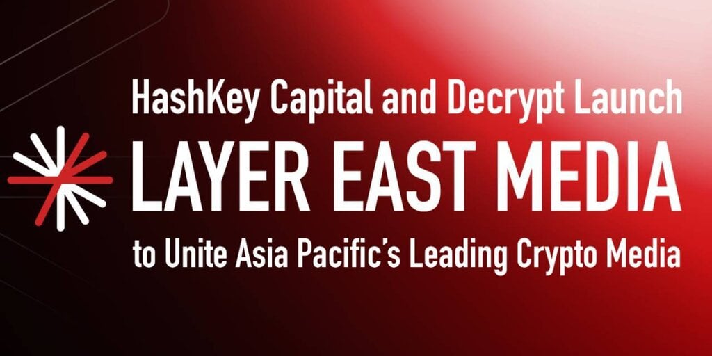 HashKey Capital and Decrypt Launch Layer East Media to Unite Asia-Pacific’s Leading Crypto Media